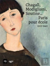 Chagall, Modigliani, Soutine... Paris Pour École ; 1905-1940