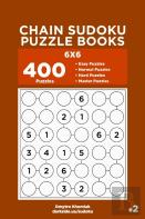 Chain Sudoku Puzzle Books - 400 Easy To Master Puzzles 6x6 (Volume 2)