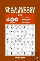 Chain Sudoku Puzzle Books - 400 Easy To Master Puzzles 7x7 (Volume 3)