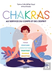Chakras : Au Service Du Corps Et De L'Esprit
