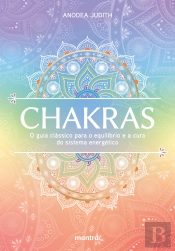 Chakras — O Guia Clássico Para O Equilíbrio E A Cura Do Sistema Energético