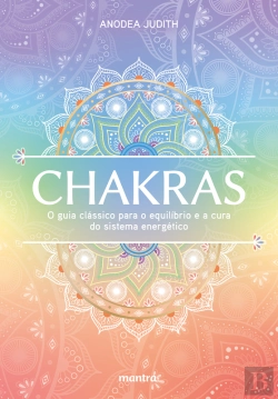 Bertrand.pt - Chakras — O Guia Clássico Para O Equilíbrio E A Cura Do Sistema Energético