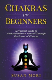 Chakras For Beginners: A Practical Guide