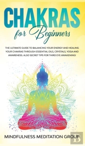 Chakras For Beginners: The Ultimate Guid