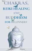 Chakras, Reiki Healing And Buddhism For Beginners