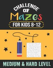 Challenge Of Mazes For Kids 8-12 Medium & Hard Level