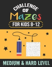 Challenge Of Mazes For Kids 8-12 Medium & Hard Level