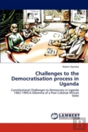 Challenges To The Democratisation Process In Uganda