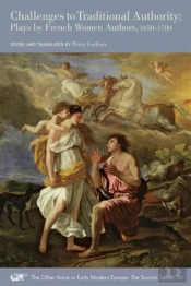 Challenges To Traditional Authority Â€“ Plays By French Women Authors, 1650â€“1700