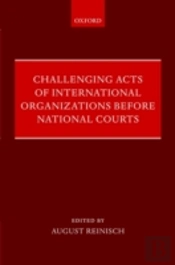 Challenging Acts Of International Organizations Before National Courts