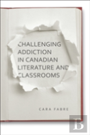 Challenging Addiction In Canadian Literature And Classrooms