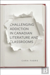 Challenging Addiction In Canadian Literature And Classrooms