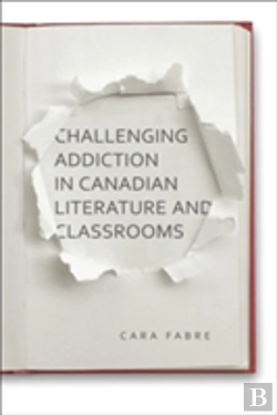Bertrand.pt - Challenging Addiction In Canadian Literature And Classrooms