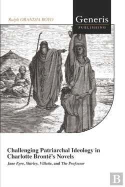 Bertrand.pt - Challenging Patriarchal Ideology In Charlotte Bronte'S Novels