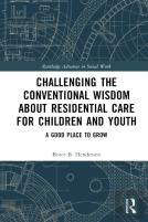 Challenging The Conventional Wisdom About Residential Care For Children And Youth