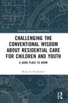 Challenging The Conventional Wisdom About Residential Care For Children And Youth