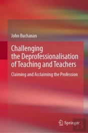 Challenging The Deprofessionalisation Of Teaching And Teachers