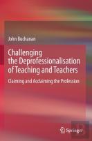 Challenging The Deprofessionalisation Of Teaching And Teachers