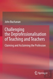 Challenging The Deprofessionalisation Of Teaching And Teachers