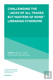 Challenging The &Quote;Jacks Of All Trades But Masters Of None&Quote; Librarian Syndrome