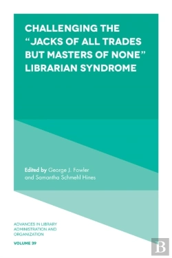 Bertrand.pt - Challenging The &Quote;Jacks Of All Trades But Masters Of None&Quote; Librarian Syndrome