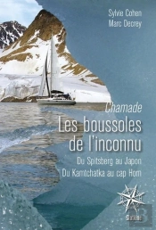 Chamade, Les Boussoles De L'Inconnu : Du Spitsberg Au Japon, Du Kamtchatka Au Cap Horn