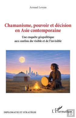 Bertrand.pt - Chamanisme, Pouvoir Et Décision En Asie Contemporaine : Une Enquête Géopolitique Aux Confins Du Visible Et De L'Invisible