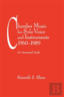 Chamber Music For Solo Voice & Instruments, 1960-1989