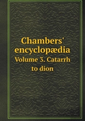 Chambers' Encyclopaedia Volume 3. Catarrh To Dion