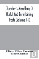 Chambers'S Miscellany Of Useful And Entertaining Tracts (Volume I-Ii)
