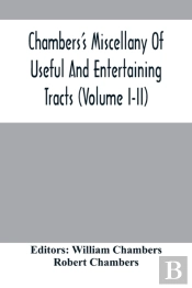 Chambers'S Miscellany Of Useful And Entertaining Tracts (Volume I-Ii)