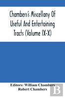 Chambers'S Miscellany Of Useful And Entertaining Tracts (Volume Ix-X)