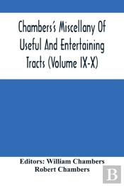 Chambers'S Miscellany Of Useful And Entertaining Tracts (Volume Ix-X)