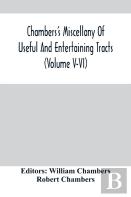 Chambers'S Miscellany Of Useful And Entertaining Tracts (Volume V-Vi)