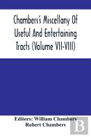 Chambers'S Miscellany Of Useful And Entertaining Tracts (Volume Vii-Viii)