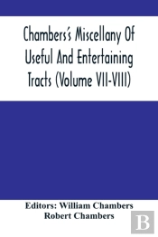 Chambers'S Miscellany Of Useful And Entertaining Tracts (Volume Vii-Viii)