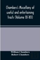 Chambers'S Miscellany Of Useful And Entertaining Tracts (Volume Xi-Xii)