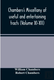 Chambers'S Miscellany Of Useful And Entertaining Tracts (Volume Xi-Xii)