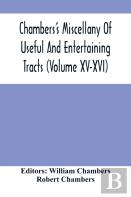 Chambers'S Miscellany Of Useful And Entertaining Tracts (Volume Xv-Xvi)