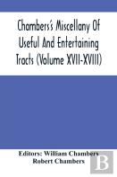 Chambers'S Miscellany Of Useful And Entertaining Tracts (Volume Xvii-Xviii)