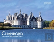 Chambord ; L'Oeuvre Ultime De Léonard De Vinci ?
