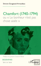 Chamfort (1740-1794) : Ou « Le Bonheur N'Est Pas Chose Aisée »