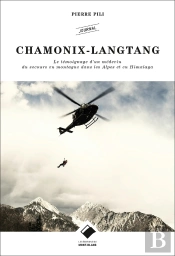 Chamonix-Langtang ; Le Témoignage D'Un Médecin Du Secours En Montagne Dans Les Alpes Et En Himalaya