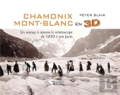 Chamonix Mont-Blanc En 3d ; Un Voyage À Travers Le Stéréoscope De 1850 À Nos Jours