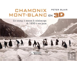 Bertrand.pt - Chamonix Mont-Blanc En 3d ; Un Voyage À Travers Le Stéréoscope De 1850 À Nos Jours