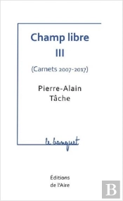 Champ Libre Iii ( Carnets 2007-2017 ) - Le Banquet