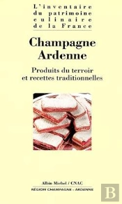 Champagne-Ardenne ; Produits Du Terroir Et Recettes Traditionnelles