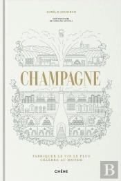 Champagne : Fabriquer Le Vin Le Plus Célèbre Au Monde