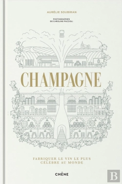 Bertrand.pt - Champagne : Fabriquer Le Vin Le Plus Célèbre Au Monde