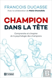 Champion Dans La Tête ; Comprendre Et S'Inspirer De La Psychologie Des Champions